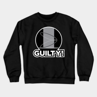 Guilty! Crewneck Sweatshirt